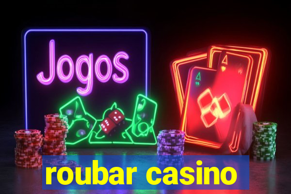 roubar casino